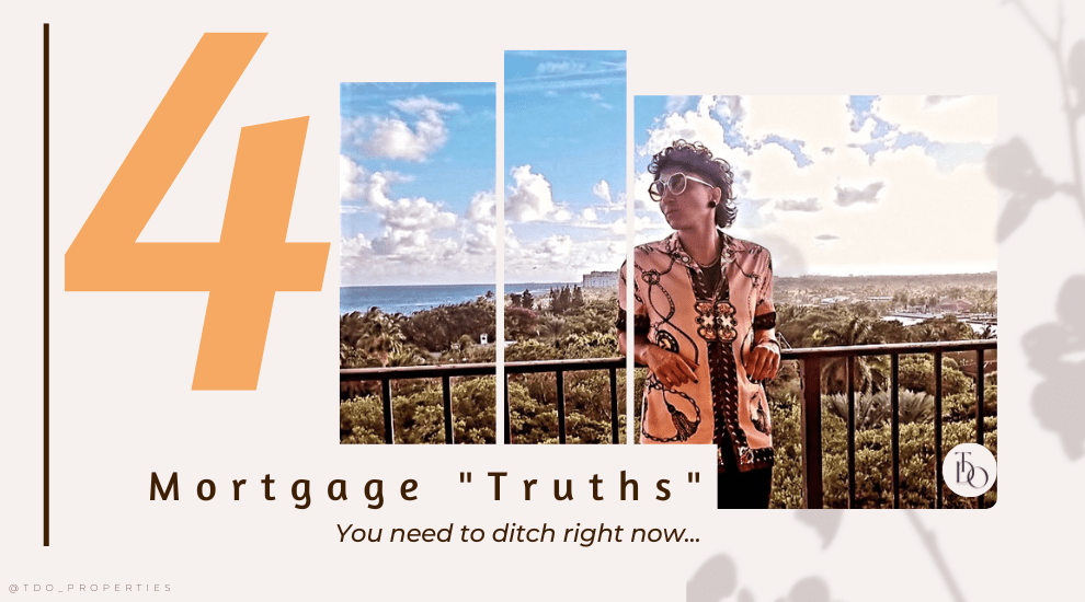 4 “TRUTHS” ABOUT MORTGAGES YOU NEED TO DITCH RIGHT&nbsp;NOW
